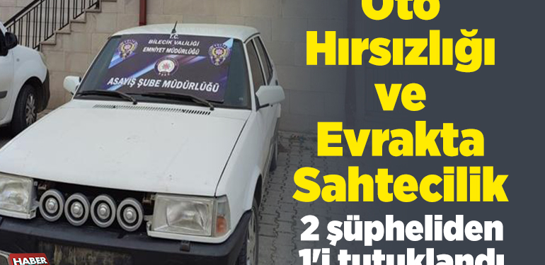 Oto hırsızlığı ve evrakta sahtecilik 2 şüpheliden 1’i tutuklandı