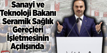 Sanayi ve Teknoloji Bakanı Seramik Sağlık Gereçleri İşletmesinin Açılışında