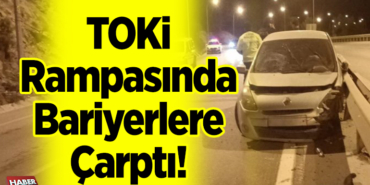 TOKİ Rampasında Bariyerlere Çarptı!