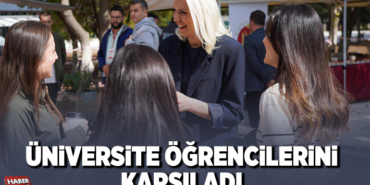 ÜNİVERSİTE ÖĞRENCİLERİNİ KARŞILADI