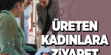 ÜRETEN KADINLARA ZİYARET