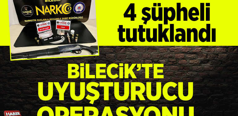 Bilecik’te uyuşturucu operasyonu: 4 şüpheli tutuklandı