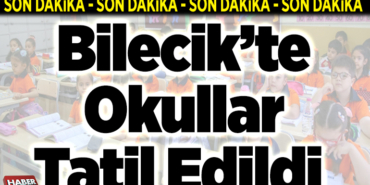 bilecikte okullar tatil edidli