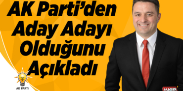 AK Parti’den Aday Adayı Olduğunu Açıkladı!