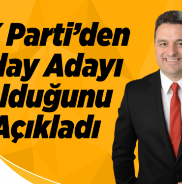 AK Parti’den Aday Adayı Olduğunu Açıkladı!