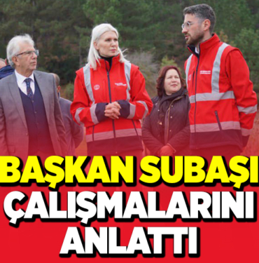 BAŞKAN SUBAŞI ÇALIŞMALARINI ANLATTI