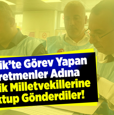 Bilecik’te Görev Yapan Öğretmenler Adına Bilecik Milletvekilleri Mektup Gönderdiler!