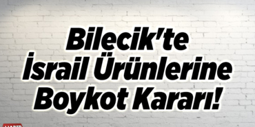 Bilecik'te İsrail Ürünlerine Boykot Kararı