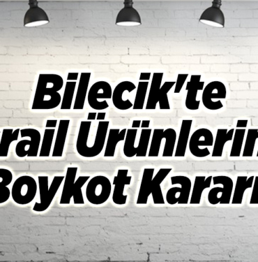 Bilecik'te İsrail Ürünlerine Boykot Kararı