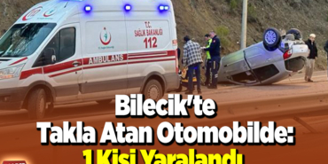 Bilecik'te takla atan otomobilde 1 kişi yaralandı