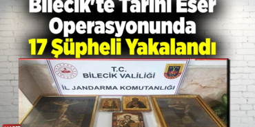 Bilecik'te tarihi eser operasyonunda 17 şüpheli yakalandı