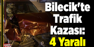 Bilecik'te trafik kazası 4 yaralı