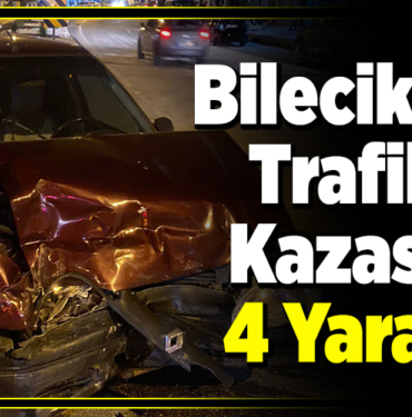 Bilecik'te trafik kazası 4 yaralı