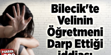 Bilecik'te velinin öğretmeni darp ettiği iddiası