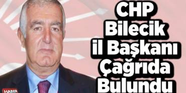 CHP Bilecik İl Başkanı Çağrıda Bulundu