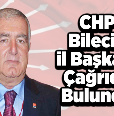 CHP Bilecik İl Başkanı Çağrıda Bulundu