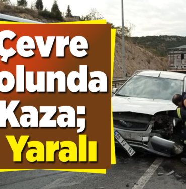 Çevre Yolunda Kaza; 1 Yaralı