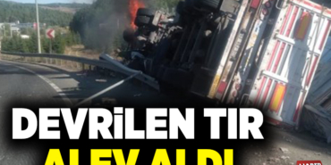 DEVRİLEN TIR ALEV ALDI