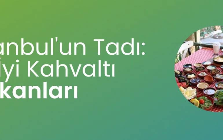 İstanbul Kahvaltı Yapılacak Lüks Mekân
