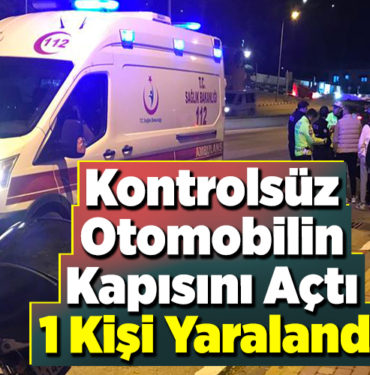 Kontrolsüz Otomobilin Kapısını Açtı 1 Kişi Yaralandı
