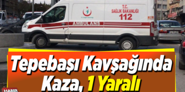Tepebaşı Kavşağında Kaza, 1 Yaralı