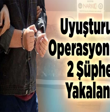 Uyuşturucu operasyonunda 2 şüpheli yakalandı