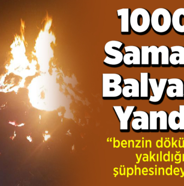 1000 saman balyası yandı