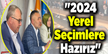 2024 yerel seçimlere hazırız