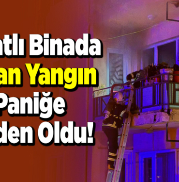 6 Katlı Binada çıkan yangın paniğe neden oldu