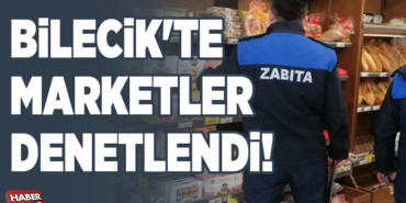 BİLECİK'TE MARKETLER DENETLENDİ!