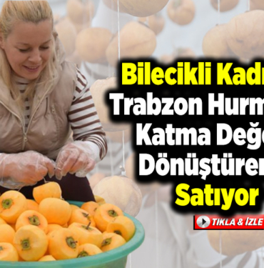 Bilecikli kadınlar Trabzon hurmasını katma değere dönüştürerek satıyor