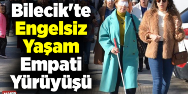Bilecik'te Engelsiz Yaşam Empati Yürüyüşü