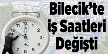 Bilecik’te İş Saatleri Değişti