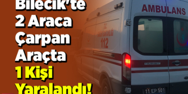 Bilecik'te iki Araca Çarpa Araçta 1 Kişi Yaralandı!