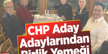 CHP Aday Adaylarından Birlik Yemeği