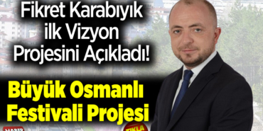 Fikret Karabıyık İlk Vizyon Projesini Açıkladı!