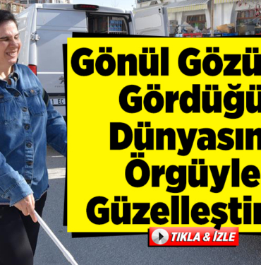 Gönül gözüyle gördüğü dünyasını örgüyle güzelleştirdi