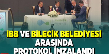 İBB VE BİLECİK BELEDİYESİ ARASINDA PROTOKOL İMZALANDI