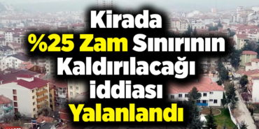 Kirada yüzde 25 zam sınırının kaldırılacağı iddiasına yalanlama