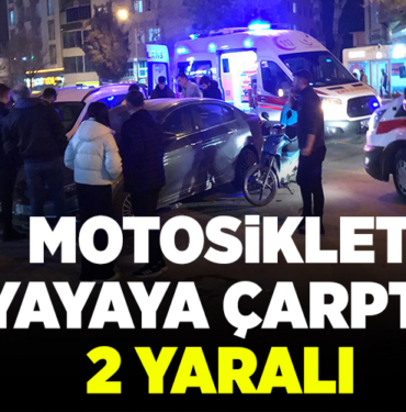 MOTOSİKLET YAYAYA ÇARPTI 2 YARALI