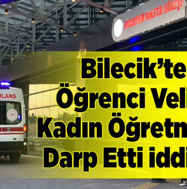 Öğrenci velisi kadın öğretmeni darp etti