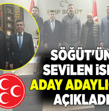 SÖĞÜT'ÜN SEVİLEN İSMİ ADAY ADAYLIĞINI AÇIKLADI