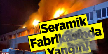 Seramik Fabrikasında Yangın!