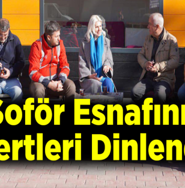 Şoför Esnafının Dertleri Dinlendi!