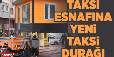 TAKSİ ESNAFINA YENİ TAKSİ DURAĞI