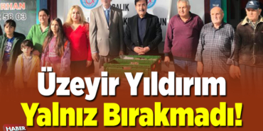 Üzeyir Yıldırım Yalnız Bırakmadı!