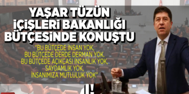 YAŞAR TÜZÜN İÇİŞLERİ BAKANLIĞI BÜTÇESİNDE KONUŞTU