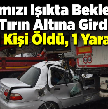 kamyonun altına girdi 1 ölü 1 yaralı