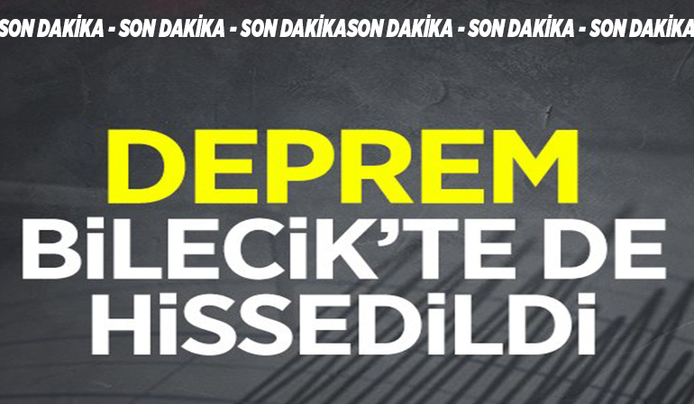 BİLECİK’TE DEPREM!