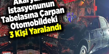 Akaryakıt istasyonunun tabelasına çarpan otomobildeki 3 kişi yaralandı